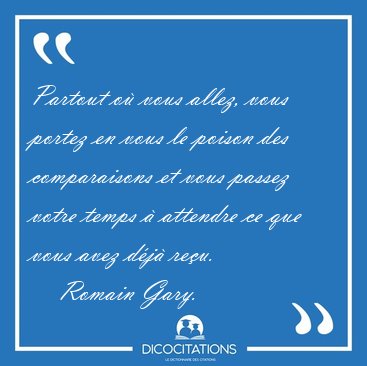 Partout o� vous allez, vous portez en vous le poison des [...] - Romain Gary...