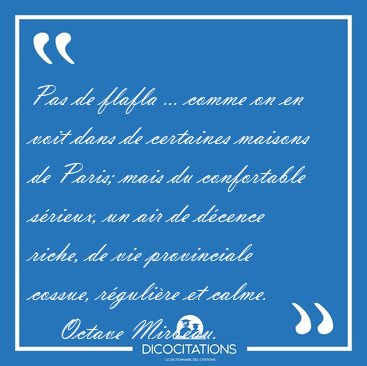 Pas de flafla ... comme on en voit dans de certaines maisons de [...] - Octave Mirbeau...