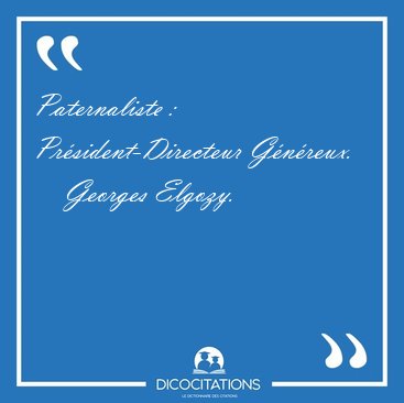 Paternaliste : Pr�sident-Directeur [...] - Georges Elgozy...