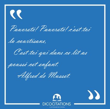 Pauvret�! Pauvret�! c'est toi la courtisane,    C'est toi qui [...] - Alfred de Musset...