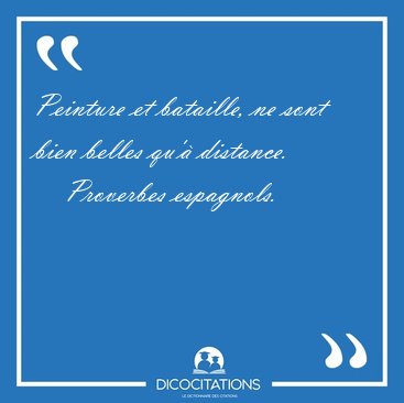 Peinture et bataille, ne sont bien belles qu'� [...] - Proverbes espagnols...