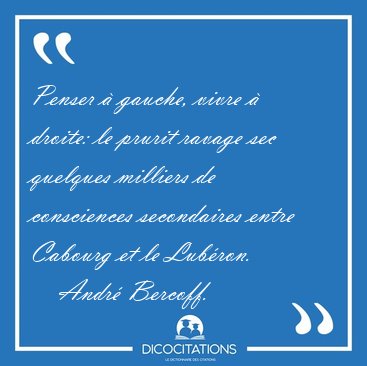 Penser  gauche, vivre  droite: le prurit ravage sec quelques [...] - Andr Bercoff...