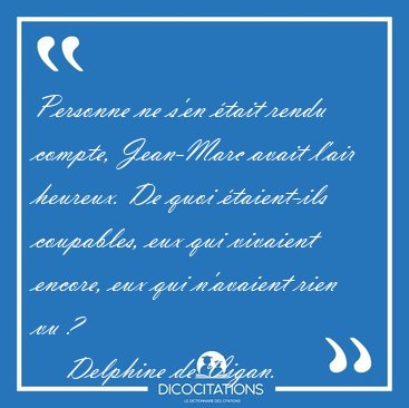 Personne ne s'en �tait rendu compte, Jean-Marc avait l'air [...] - Delphine de Vigan...