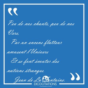 Peu de nos chants, peu de nos Vers,    Par un encens flatteur [...] - Jean de La Fontaine...