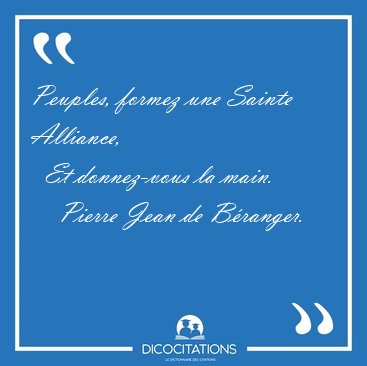 Peuples, formez une Sainte Alliance,    Et donnez-vous la [...] - Pierre Jean de Branger...
