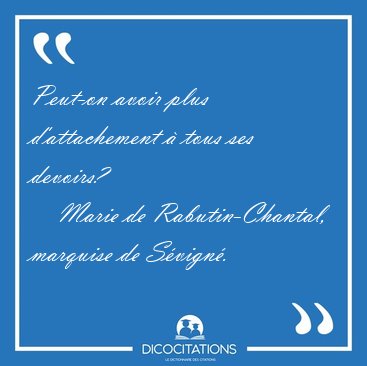 Peut-on avoir plus d'attachement  tous ses [...] - Marie de Rabutin-Chantal, marquise de Svign...