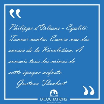 Philippe d'Orl�ans - Egalit�: Tonner contre. Encore une des [...] - Gustave Flaubert...