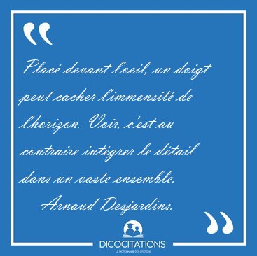 Plac� devant l'oeil, un doigt peut cacher l'immensit� de [...] - Arnaud Desjardins...