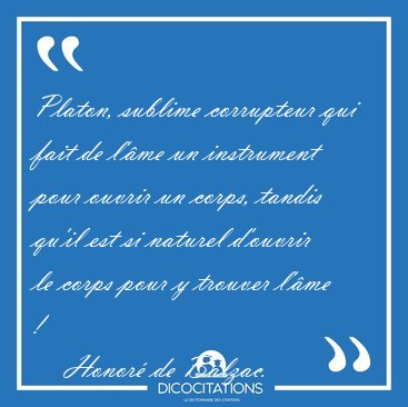 Platon, sublime corrupteur qui fait de l'�me un instrument pour [...] - Honor� de Balzac...