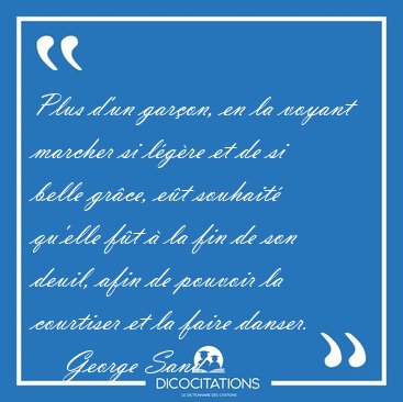 Plus d'un garon, en la voyant marcher si lgre et de si belle [...] - George Sand...