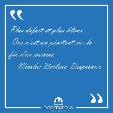 Plus d�fait et plus bl�me  Que n'est un p�nitent sur la fin d'un [...] - Nicolas Boileau-Despr�aux...