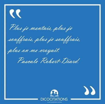 Plus je mentais, plus je souffrais, plus je souffrais, plus on [...] - Pascale Robert-Diard...