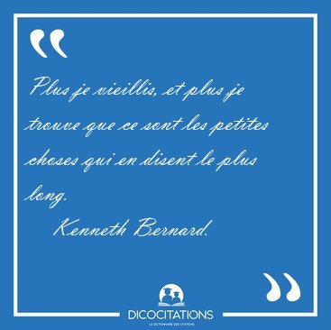 Plus je vieillis, et plus je trouve que ce sont les petites [...] - Kenneth Bernard...