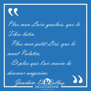 Plus mon Loire gaulois, que le Tibre latin,    Plus mon petit [...] - Joachim Du Bellay...
