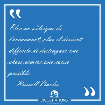 Plus on sloigne de lvnement, plus il devient difficile de [...] - Russell Banks...