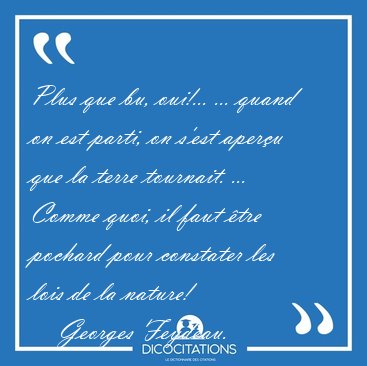 Plus que bu, oui!... ... quand on est parti, on s'est aperu que [...] - Georges Feydeau...