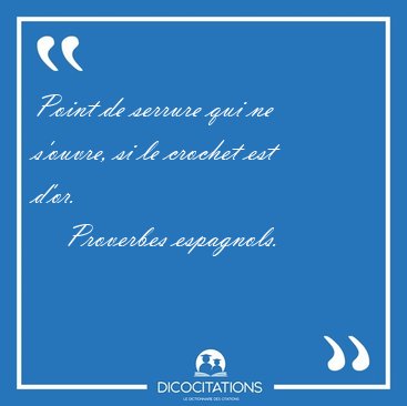 Point de serrure qui ne s'ouvre, si le crochet est [...] - Proverbes espagnols...