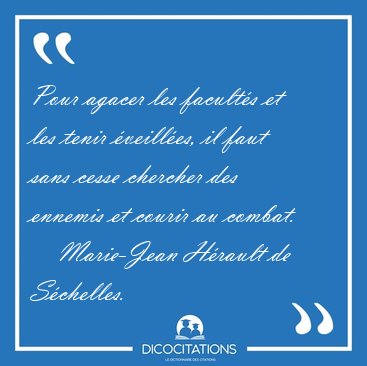 Pour agacer les facult�s et les tenir �veill�es, il faut sans [...] - Marie-Jean H�rault de S�chelles...