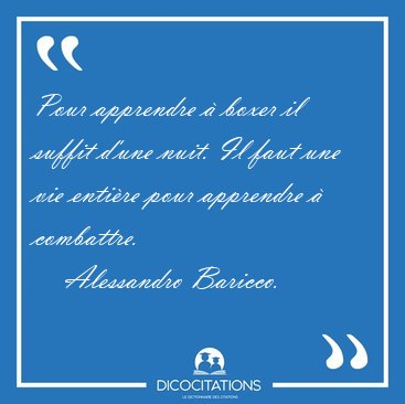 Pour apprendre  boxer il suffit d'une nuit. Il faut une vie [...] - Alessandro Baricco...