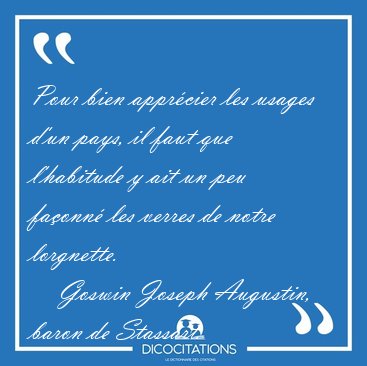 Pour bien apprcier les usages d'un pays, il faut que l'habitude [...] - Goswin Joseph Augustin, baron de Stassart...