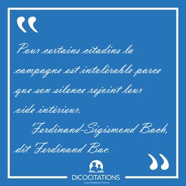 Pour certains citadins la campagne est intol�rable parce que son [...] - Ferdinand-Sigismond Bach, dit Ferdinand Bac...