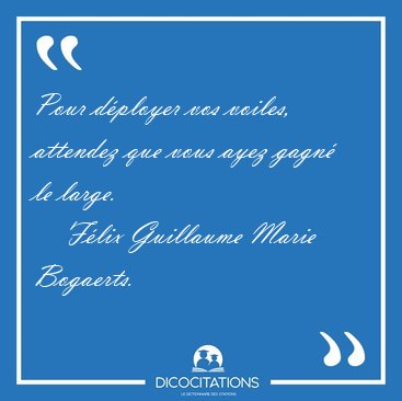 Pour dployer vos voiles, attendez que vous ayez gagn le [...] - Flix Guillaume Marie Bogaerts...