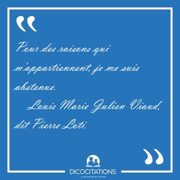 Pour des raisons qui m'appartiennent, je me suis [...] - Louis Marie Julien Viaud, dit Pierre Loti...