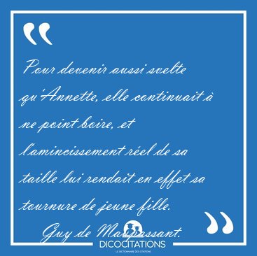 Pour devenir aussi svelte qu'Annette, elle continuait  ne point [...] - Guy de Maupassant...