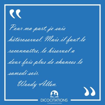 Pour ma part, je suis htrosexuel. Mais il faut le reconnatre, [...] - Woody Allen...