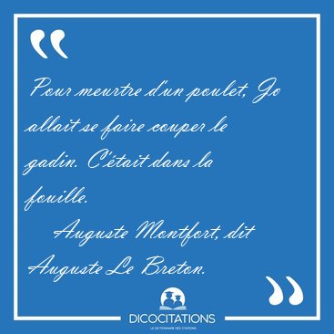 Pour meurtre d'un poulet, Jo allait se faire couper le gadin. [...] - Auguste Montfort, dit Auguste Le Breton...