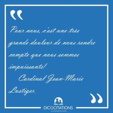 Pour nous, c'est une trs grande douleur de nous rendre compte [...] - Cardinal Jean-Marie Lustiger...