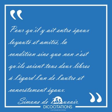 Pour qu'il y ait entre poux loyaut et amiti, la condition [...] - Simone de Beauvoir...
