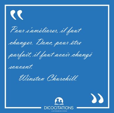 Pour S Ameliorer Il Faut Changer Donc Pour Etre Parfait Il Winston Churchill Pour S Ameliorer Il Faut Changer Donc Pour Etre Parfait Il Winston Churchill