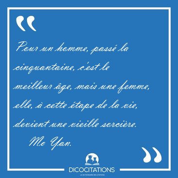 Pour un homme, pass la cinquantaine, cest le meilleur ge, [...] - Mo Yan...