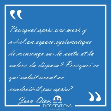 Pourquoi apr�s une mort, y a-t-il un espace syst�matique de [...] - Jean Dion...