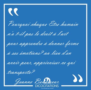 Pourquoi chaque Etre humain n'a t-il pas le droit � l'art pour [...] - Jeanne Benameur...