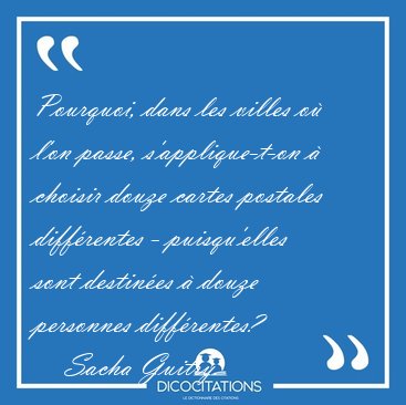 Pourquoi, dans les villes o� l'on passe, s'applique-t-on � [...] - Sacha Guitry...