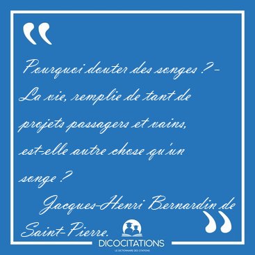 Pourquoi douter des songes ? - La vie, remplie de tant de [...] - Jacques-Henri Bernardin de Saint-Pierre...