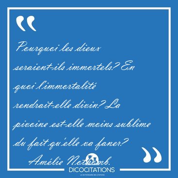 Pourquoi les dieux seraient-ils immortels? En quoi l'immortalit [...] - Amlie Nothomb...