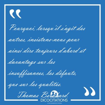 Pourquoi, lorsqu'il s'agit des autres, insistons-nous pour ainsi [...] - Thomas Bernhard...