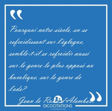 Pourquoi notre si�cle, en se refroidissant sur l'�glogue, [...] - Jean le Rond d'Alembert...