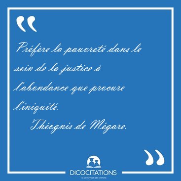 Pr�f�re la pauvret� dans le sein de la justice � l'abondance que [...] - Th�ognis de M�gare...
