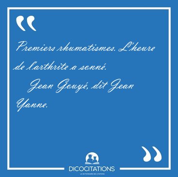Premiers rhumatismes. L'heure de l'arthrite a [...] - Jean Gouy, dit Jean Yanne...