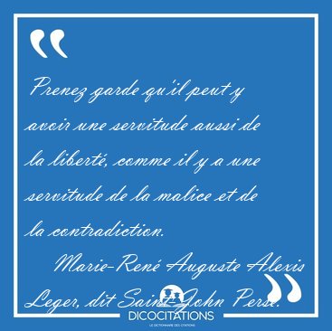 Prenez garde qu'il peut y avoir une servitude aussi de la [...] - Marie-Ren Auguste Alexis Leger, dit Saint-John Perse...