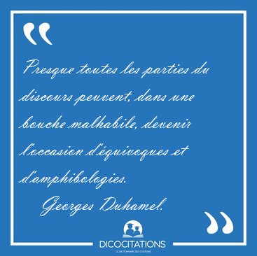 Presque toutes les parties du discours peuvent, dans une bouche [...] - Georges Duhamel...