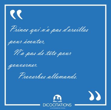 Prince qui n'a pas d'oreilles pour couter,    N'a pas de tte [...] - Proverbes allemands...
