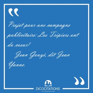 Projet pour une campagne publicitaire: Les Tripiers ont du [...] - Jean Gouy�, dit Jean Yanne...