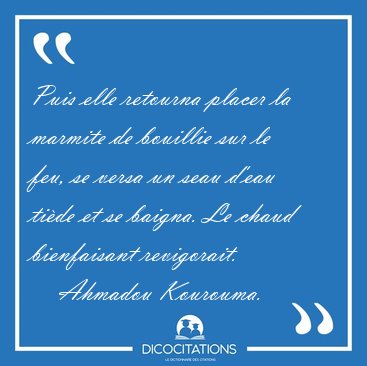 Puis elle retourna placer la marmite de bouillie sur le feu, se [...] - Ahmadou Kourouma...