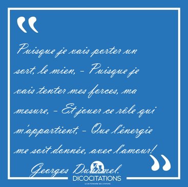 Puisque je vais porter un sort, le mien, - Puisque je vais [...] - Georges Duhamel...