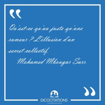 Qu'est-ce qu'au juste qu'une rumeur ? L'illusion d'un secret [...] - Mohamed Mbougar Sarr...